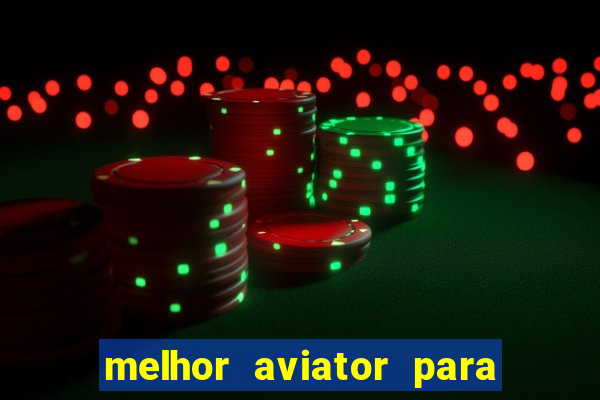 melhor aviator para ganhar dinheiro